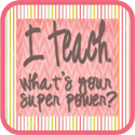 i teach. what's Your Super Power?