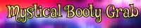 Mystical Booty Grabbing banner